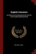 English Literature: Its History and Its Significance for the Life of the English-Speaking World di William J. Long edito da CHIZINE PUBN
