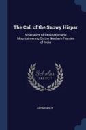 The Call Of The Snowy Hispar: A Narrativ di ANONYMOUS edito da Lightning Source Uk Ltd