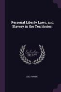 Personal Liberty Laws, and Slavery in the Territories, di Joel Parker edito da CHIZINE PUBN