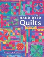 Hand-Dyed Quilts di Marquetta Bell-Johnson edito da Sterling