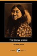 The Eternal Maiden di T Everett Harre edito da Dodo Press