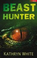 Beast Hunter di Kathryn White edito da Bloomsbury Publishing PLC