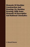 Elements of Machine Construction and Drawing di Samuel Edward Warren, S. Edward Warren edito da Grierson Press