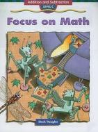 Focus on Math: Addition and Subtraction, Level C edito da Steck-Vaughn