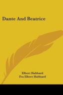 Dante And Beatrice di Elbert Hubbard, Fra Elbert Hubbard edito da Kessinger Publishing, Llc