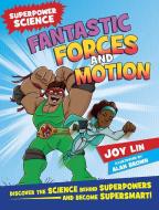 Fantastic Forces and Motion: Discover the Science Behind Superpowers ... and Become Supersmart di Joy Lin edito da BES PUB