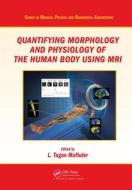 Quantifying Morphology and Physiology of the Human Body Using MRI di L. Tugan Muftuler edito da CRC Press