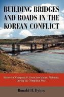Building Bridges and Roads in the Korean Conflict di H. Dykes Ronald H. Dykes edito da iUniverse