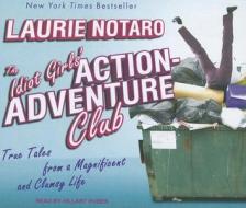 The Idiot Girls' Action-Adventure Club: True Tales from a Magnificent and Clumsy Life di Laurie Notaro edito da Tantor Media Inc