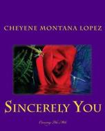 Sincerely You: Crossing the Mile di Cheyene Montana Lopez edito da Createspace