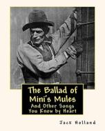 The Ballad of Mini's Mules: And Other Songs You Know by Heart di Jack Holland edito da Createspace
