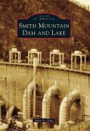 Smith Mountain Dam and Lake di James A. Nagy edito da ARCADIA PUB (SC)