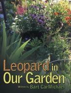 Leopard in Our Garden di Bart Carmichael edito da Archway Publishing