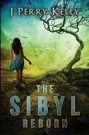 The Sibyl Reborn di J. Perry Kelly edito da Createspace