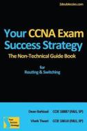Your CCNA Exam Success Strategy: The Non-Technical Guidebook for Routing & Switching di MR Vivek Tiwari, MR Dean Bahizad edito da Createspace