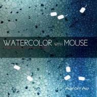 Watercolor with Mouse: A Guide to Digital Watercolor Rendering di Aaron Au edito da Createspace
