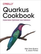 Quarkus Cookbook: Kubernetes-Optimized Java Solutions di Alex Soto, Jason Porter edito da OREILLY MEDIA