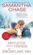 Mistletoe Between Friends / The Snowflake Inn di Samantha Chase edito da SOURCEBOOKS INC