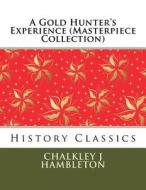 A Gold Hunter's Experience (Masterpiece Collection): History Classics di Chalkley J. Hambleton edito da Createspace