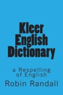 Kleer English Dictionary: A Respelling of English di Robin L. Randall edito da Createspace