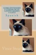 Como Entender y Cuidar de Su Gatito Siames y Gato di Vince Stead edito da Createspace