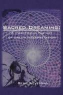 Sacred Dreaming: A Practice in the Art of Dream Interpretation di Rene Silverman edito da Createspace