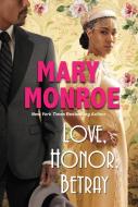Love, Honor, Betray di Mary Monroe edito da DAFINA