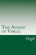 The Aeneid of Virgil di Virgil edito da Createspace