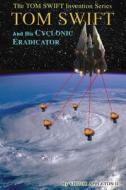 Tom Swift and His Cyclonic Eradicator di Victor Appleton II, Thomas Hudson edito da Createspace