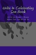 Write in Celebrating Son Book: Write in Books - Blank Books You Can Write in di H. Barnett edito da Createspace