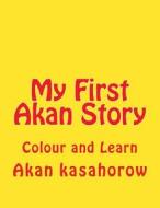 My First Akan Story: Colour and Learn di Akan Kasahorow edito da Createspace