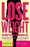 Lose Weight Without Dieting or Working Out! di Jj Smith edito da ATRIA