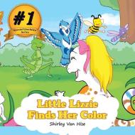 Little Lizzie Finds Her Color di Shirley van Hise edito da Balboa Press