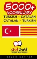 5000+ Turkish - Catalan Catalan - Turkish Vocabulary di Gilad Soffer edito da Createspace