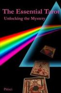 The Essential Tarot: Unlocking the Mystery di MR Vincent C. Pitisci edito da Createspace