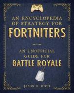 An Encyclopedia of Strategy for Fortniters: An Unofficial Guide for Battle Royale di Jason R. Rich edito da SKY PONY PR