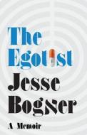 The Egotist: A Memoir di Jesse Bogner edito da Createspace