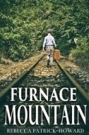 Furnace Mountain di Rebecca Patrick-Howard edito da Createspace Independent Publishing Platform