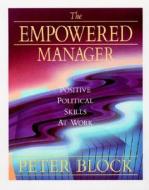 The Empowered Manager di Peter Block edito da John Wiley & Sons Inc