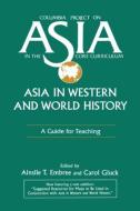 Asia in Western and World History: A Guide for Teaching di Ainslie T. Embree, Carol Gluck edito da Taylor & Francis Inc