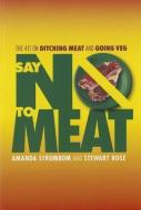 Say No to Meat: The 411 on Ditching Meat and Going Veg di Amanda Strombom, Stewart Rose edito da BOOK PUB CO