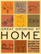 Great Growing At Home di Allan A. Swenson edito da Taylor Trade Publishing