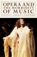 Opera and the Morbidity of Music di Joseph Kerman edito da NEW YORK REVIEW OF BOOKS