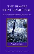 The Places That Scare You: A Guide to Fearlessness in Difficult Times di Pema Chodron edito da SHAMBHALA