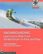 Snowboarding: Learning to Ride from All-Mountain to Park and Pipe di Liam Gallagher edito da MOUNTAINEERS BOOKS