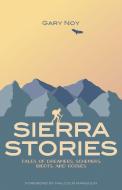 Sierra Stories: Tales of Dreamers, Schemers, Bigots, and Rogues di Gary Noy edito da HEYDAY BOOKS