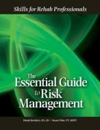 Essential Guide to Risk Management: Skills for Rehab Professionals di Dinah Brothers, Kate Brewer, Stuart Platt edito da Hcpro Inc.
