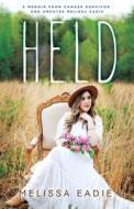 Held: A Memoir from Cancer Survivor and Amputee di Melissa Eadie edito da BRIDGE LOGOS PUBL