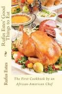 Rufus Estes' Good Things to Eat: The First Cookbook by an African-American Chef di Rufus Estes edito da READACLASSIC COM