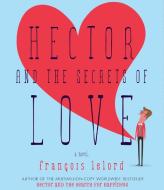 Hector and the Secrets of Love di Francois Lelord edito da Highbridge Company